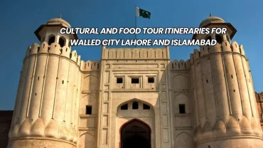 Cultural and food tour itineraries for Walled City Lahore and Islamabad