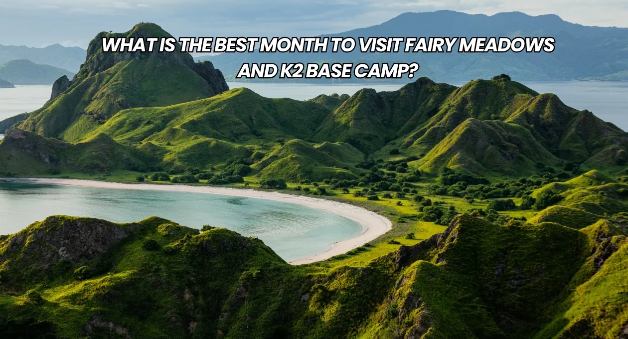 What is the best month to visit Fairy Meadows and K2 base camp?