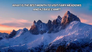 What is the best month to visit Fairy Meadows and K2 base camp?